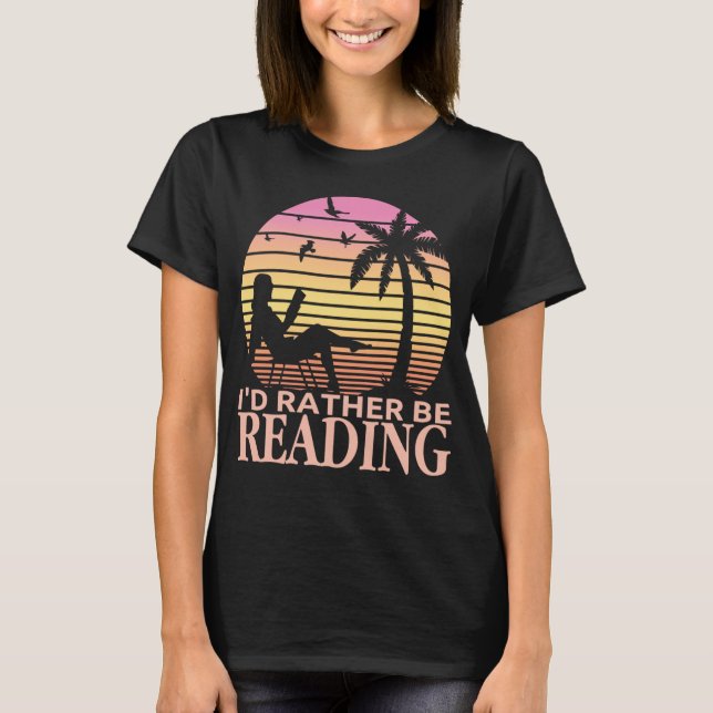 I'd Rather Be Reading Funny Book Reader Bookworm T-Shirt (Front)