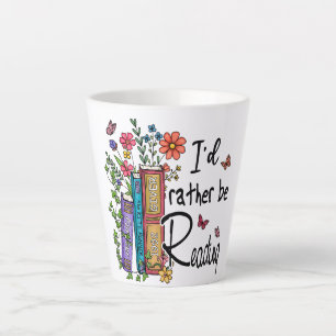 I'd Rather Be Reading Latte Mug