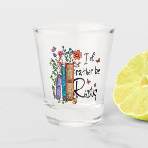 I'd Rather Be Reading Shot Glass