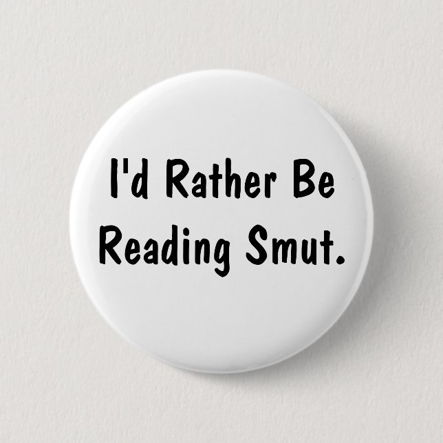 I'd Rather Be Reading Smut  6 Cm Round Badge (Front)