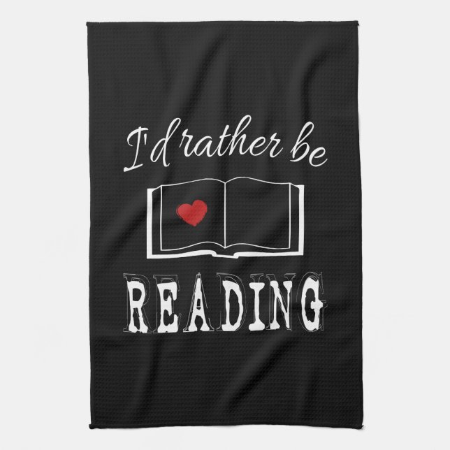 I'd rather be reading tea towel (Vertical)