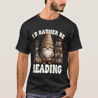 Id Rather Be Reading Teacher Librarian Gnome for B T-Shirt