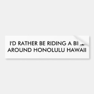 I'D RATHER BE RIDING A BIKE AROUND HONOLULU HAWAII BUMPER STICKER