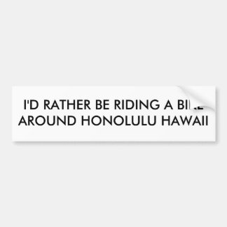 I'D RATHER BE RIDING A BIKE AROUND HONOLULU HAWAII BUMPER STICKER