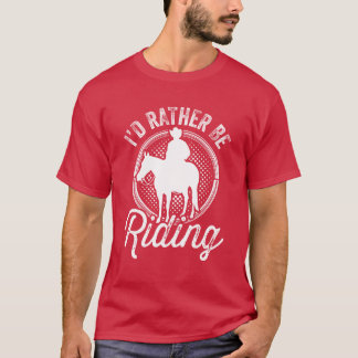 Id Rather Be Riding Equestrian Horse Rider Lover g T-Shirt