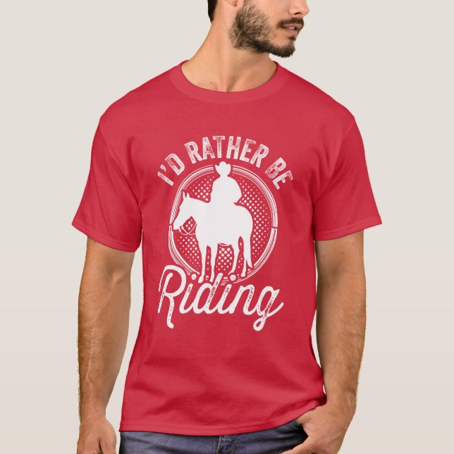 Id Rather Be Riding Equestrian Horse Rider Lover g T-Shirt (Front)