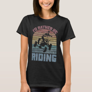 I'd Rather Be Riding Four Wheeler ATV Quad Racing  T-Shirt