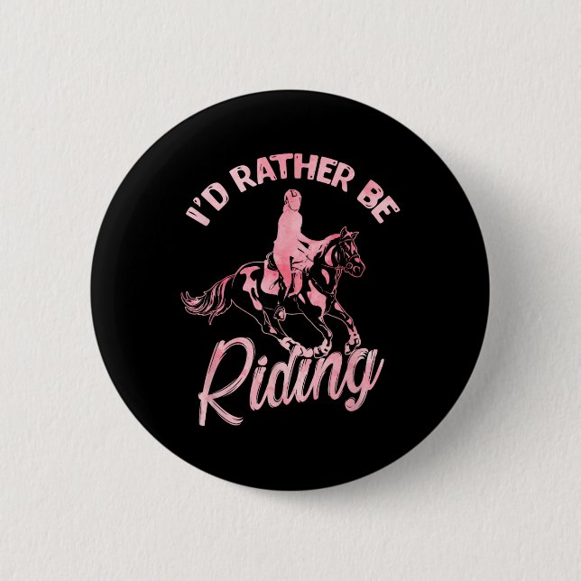 Id Rather Be Riding Horse 2  6 Cm Round Badge (Front)