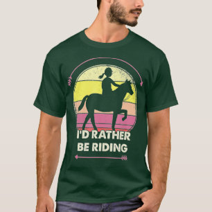 Id Rather Be Riding Horse Gifts For Girls Women  T-Shirt