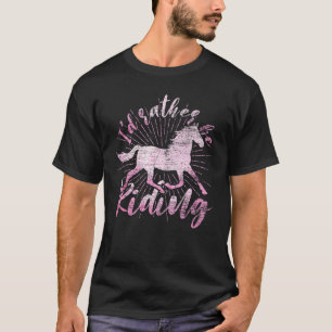 Id Rather Be Riding Horse Rider Equestrian Horse T-Shirt