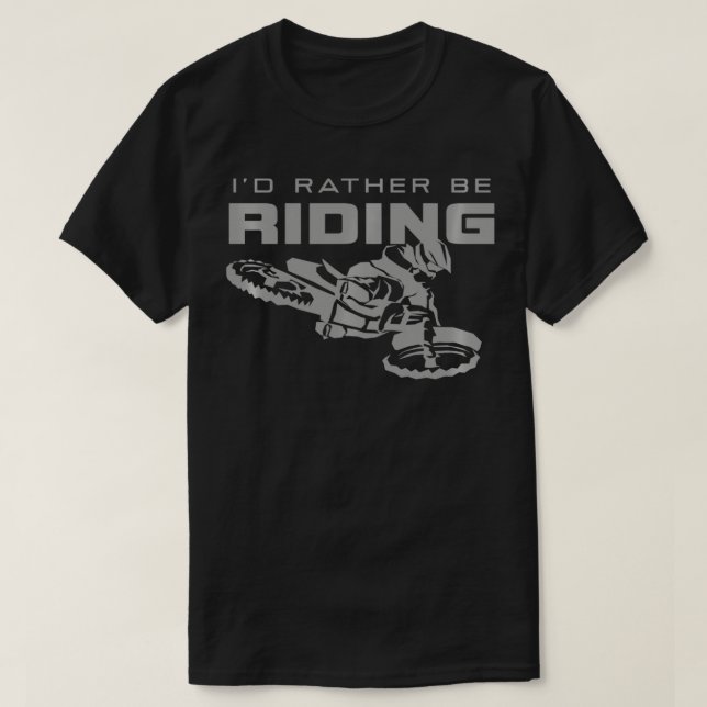 I'd Rather Be Riding Motocross Dirt Bike Apparel   T-Shirt (Design Front)