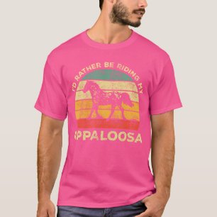 I'D Rather Be Riding My Appaloosa Horse Horse T-Shirt