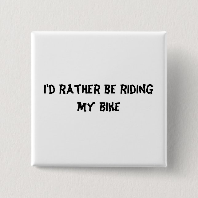 I'd rather be riding my bike 15 cm square badge (Front)