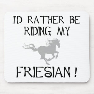 I'd Rather Be Riding My Friesian t-shirts and gift Mouse Mat