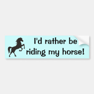 I'd rather be riding my horse! Bumpersticker Bumper Sticker