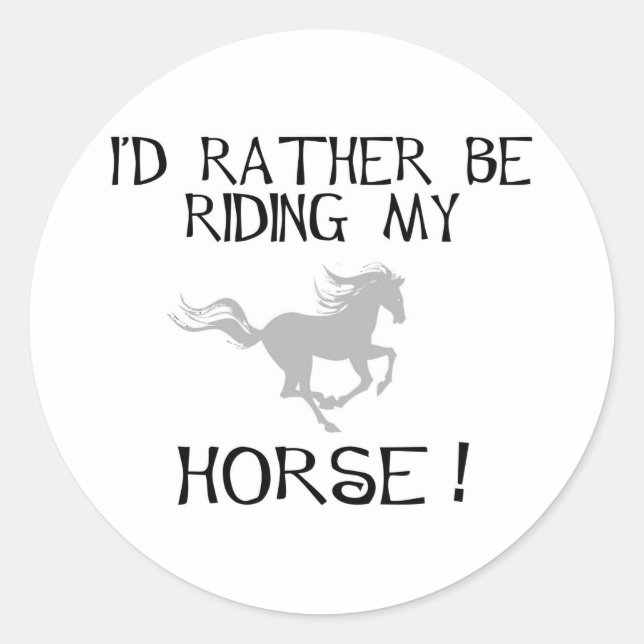I'd Rather Be Riding My Horse Classic Round Sticker (Front)