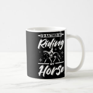 Id Rather Be Riding My Horse Coffee Mug