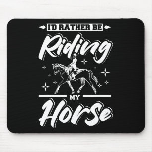 Id Rather Be Riding My Horse  Mouse Mat