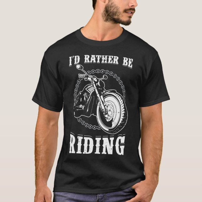 I'd Rather Be Riding My Motorcycle 21750 T-Shirt (Front)