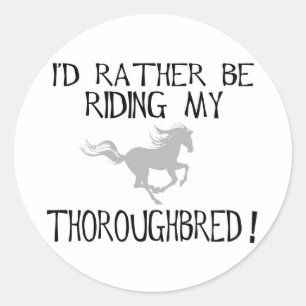 I'd Rather Be Riding My Thoroughbred Classic Round Sticker