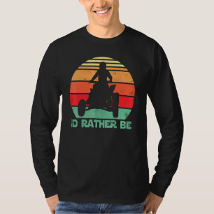 Id Rather Be Riding Quad Bikes Atv Brap T-Shirt