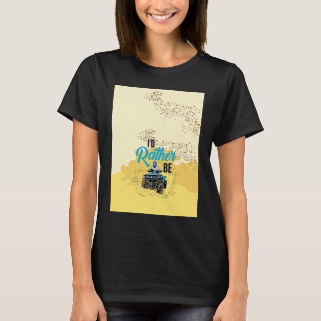 Id Rather Be Riding Quad  For Atv And Wheeler  4x4 T-Shirt (Front)