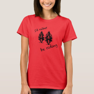 I'd rather be riding T-Shirt