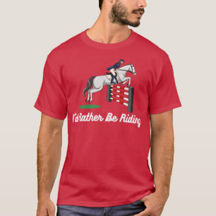 Id Rather Be Riding  T-Shirt