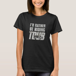 I'd Rather Be Riding Tdub Adv Dual Sport Motorcycl T-Shirt