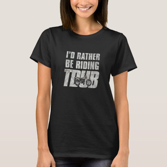 I'd Rather Be Riding Tdub Adv Dual Sport Motorcycl T-Shirt (Front)