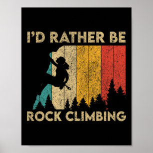 I'd Rather Be Rock Climbing Rock Climbing Boulderi Poster