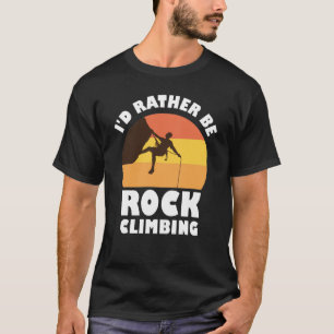 I'd rather be rock climbing T-Shirt
