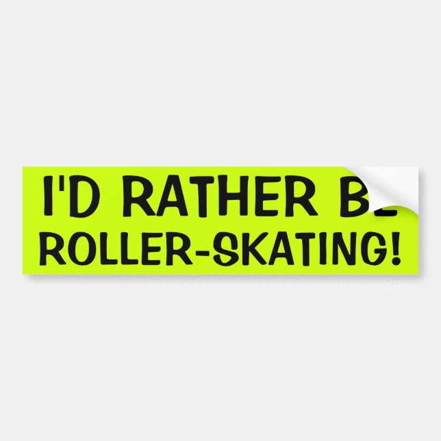 I'D RATHER BE ROLLER-SKATING! BUMPER STICKER (Front)