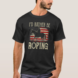 I'd Rather Be Roping Vintage Western Rodeo Country T-Shirt