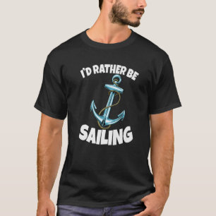 I'd Rather Be Sailing Anchor Ship Funny Women Anch T-Shirt