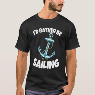 I'd Rather Be Sailing Anchor Ship Funny Women Anch T-Shirt