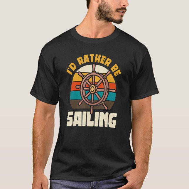 I'd Rather Be Sailing Boat Sailboat Captain Yacht  T-Shirt (Front)