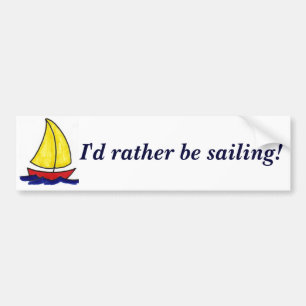 I'd rather be sailing! bumper sticker
