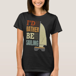 I'd Rather Be Sailing Catamaran Captain  4 T-Shirt