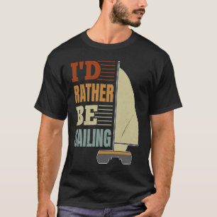 I'd Rather Be Sailing Catamaran Captain  4 T-Shirt
