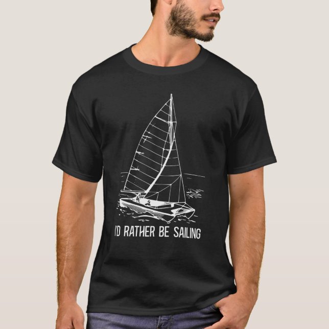I'd Rather Be Sailing Catamaran Captain  6 T-Shirt (Front)