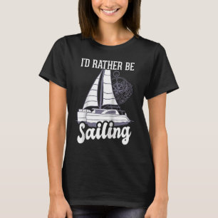I'd Rather Be Sailing Catamaran Captain Raglan T-Shirt