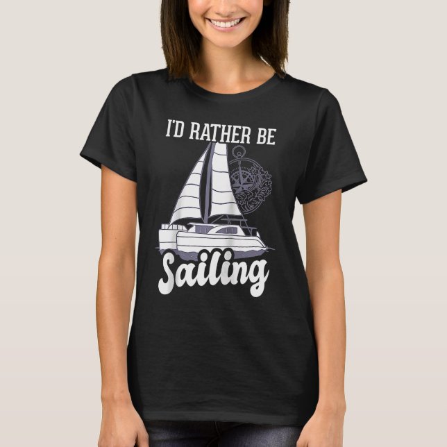 I'd Rather Be Sailing Catamaran Captain Raglan T-Shirt (Front)