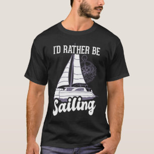 I'd Rather Be Sailing Catamaran Captain T-Shirt