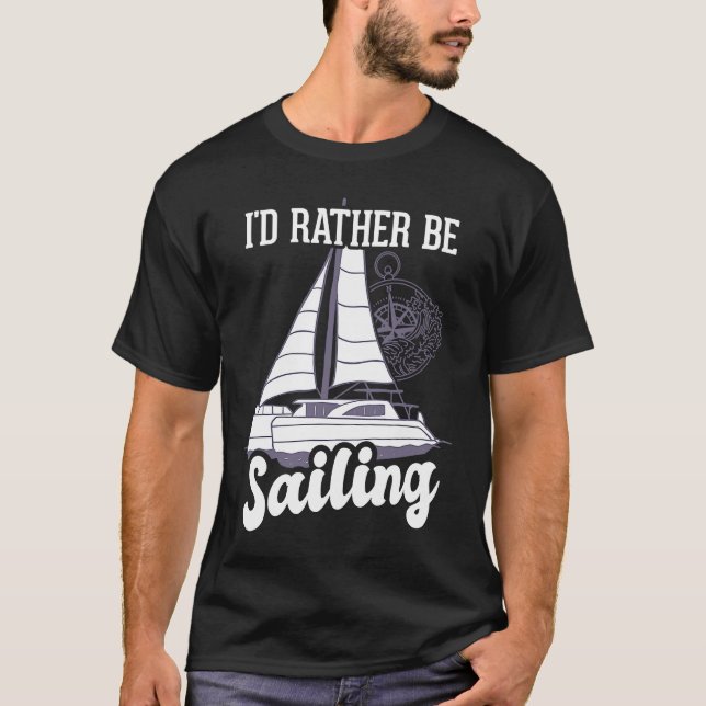 I'd Rather Be Sailing Catamaran Captain T-Shirt (Front)