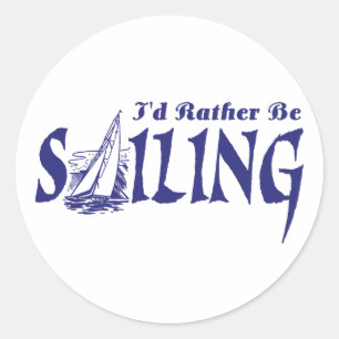 I'd Rather Be Sailing Classic Round Sticker