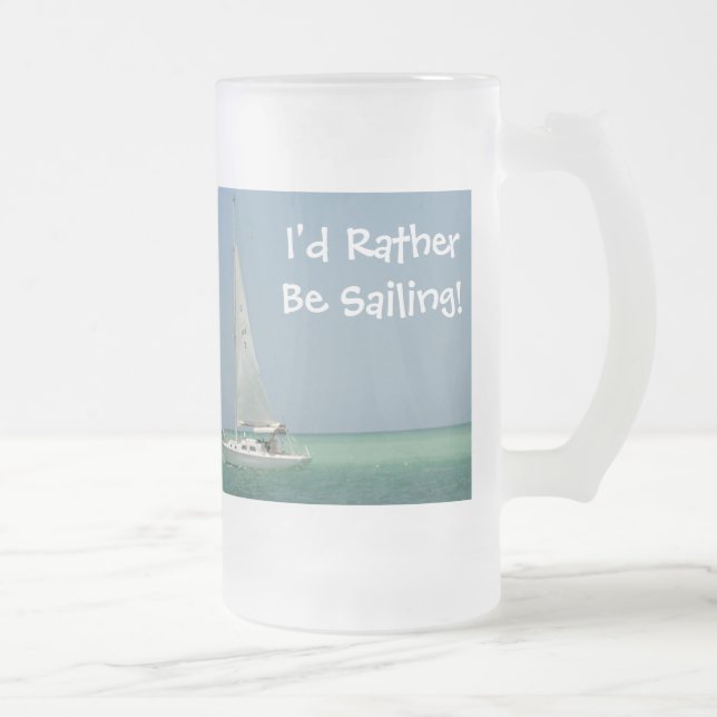 I'd Rather Be Sailing! Frosted Glass Beer Mug (Right)