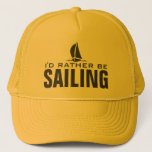 I'd rather be sailing hats<br><div class="desc">I'd rather be sailing hats. Sporty gift idea for sailor,  boat captain or retiring men and women. Little sailboat design with humourous quote. Nautical sail boat / sailing ship image. Water sport / leisure theme.</div>