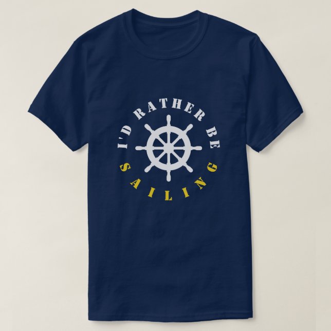 I'd rather be sailing nautical ship wheel t shirt (Design Front)