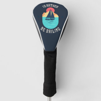 I'd Rather Be Sailing Navy Driver Golf Club Cover